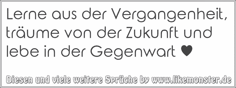 Lerne Aus Der Vergangenheit Träume Von Der Zukunft Und Lebe