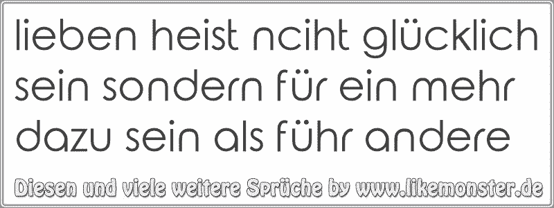 Lieben Heist Nciht Glücklich Sein Sondern Für Ein Mehr Dazu