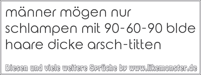 43++ Bevor du urteilst sprueche , männer mögen nur schlampen mit 906090 blde haare dicke arschtitten Tolle Sprüche und Zitate