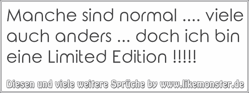 37++ Falsch und verlogen sprueche , Manche sind normal. viele auch anders doch ich bin eine Limited Edition !!!!! Tolle