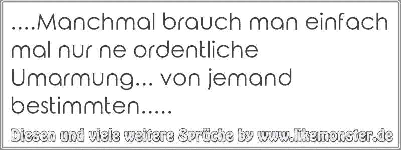 Manchmal brauch man einfach mal nur ne ordentliche Umarmung... von