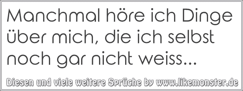 49++ Er meldet sich nicht sprueche , Manchmal höre ich Dinge über mich, die ich selbst noch gar nicht weiss... Tolle Sprüche und