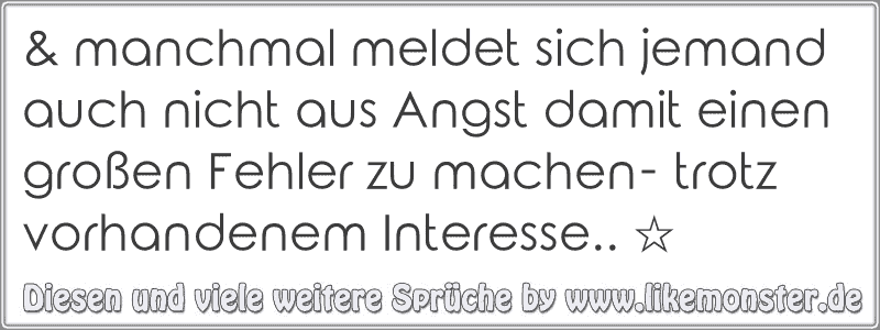 & manchmal meldet sich jemand auch nicht aus Angst damit einen großen