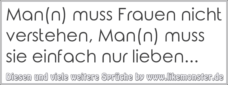 Mann Muss Frauen Nicht Verstehen Mann Muss Sie Einfach