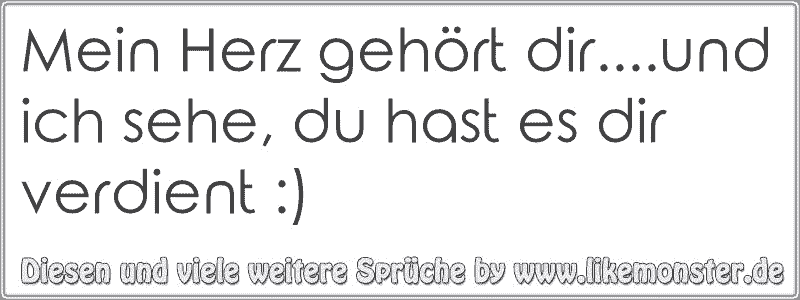 Mein Herz gehört dir....und ich sehe, du hast es dir verdient