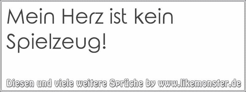 Mein Herz ist kein Spielzeug! Tolle Sprüche und Zitate auf www