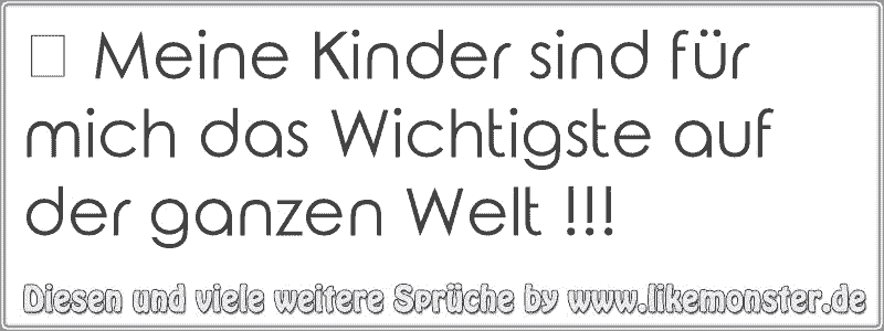 49+ Sprueche meine kinder sind das wichtigste info