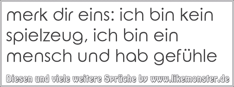 merk dir eins ich bin kein spielzeug, ich bin ein mensch und hab