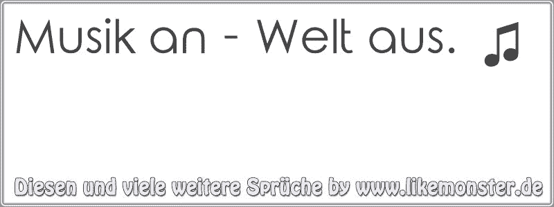 Musik An Welt Aus Tolle Sprüche Und Zitate Auf Www