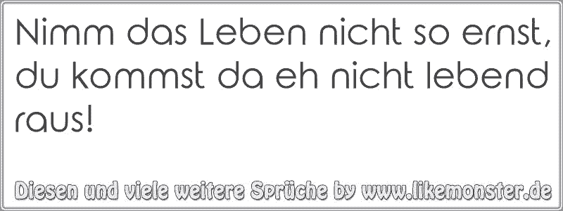 35++ Nimm das leben nicht zu ernst sprueche ideas in 2021 