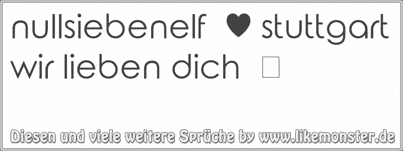 nullsiebenelf ♥ stuttgart wir lieben dich ღ Tolle Sprüche und Zitate