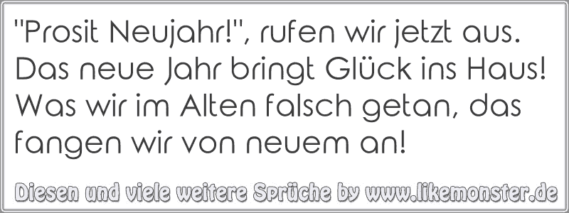 &quot;Prosit Neujahr!&quot;, rufen wir jetzt aus. Das neue Jahr bringt Glück ins