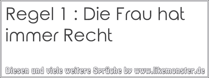 Regel 1 Die Frau hat immer Recht Tolle Sprüche und Zitate auf www