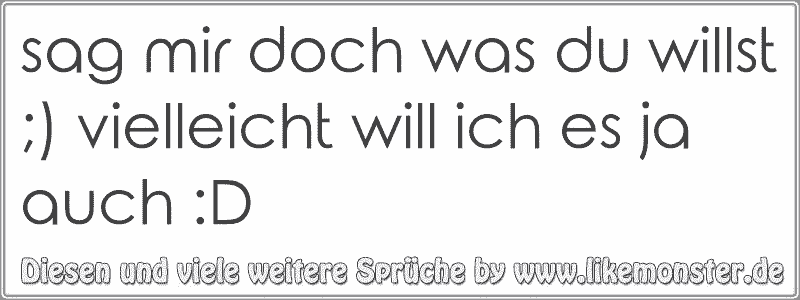 44+ Sag mir was du willst sprueche info