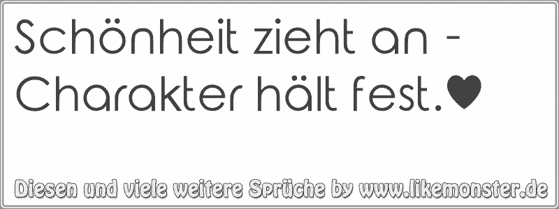 Schönheit zieht an Charakter hält fest.♥ Tolle Sprüche und Zitate