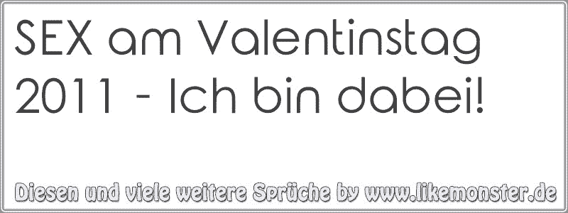 Sex Am Valentinstag 2011 Ich Bin Dabei Tolle Sprüche Und Zitate Auf Likemonsterde 6766