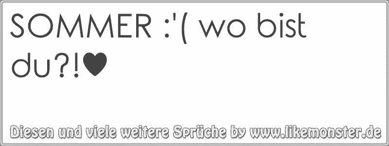 SOMMER '( wo bist du?!♥ Tolle Sprüche und Zitate auf www.likemonster.de