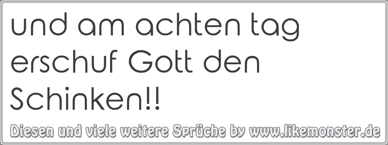 39+ Sprueche hinterm ruecken reden , und am achten tag erschuf Gott den Schinken!! Tolle Sprüche und Zitate auf www.likemonster.de