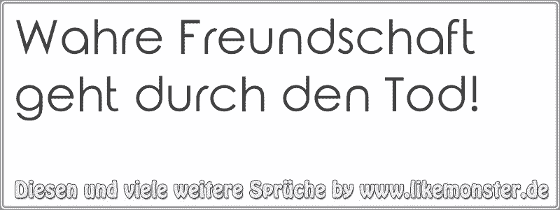 Wahre Freundschaft Geht Durch Den Tod Tolle Sprüche Und Zitate