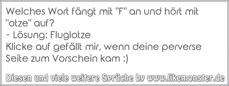 37+ Leute die laestern sprueche , Welches Wort fängt mit &quot;F&quot; an und hört mit &quot;otze&quot; auf? Lösung FluglotzeKlicke auf gefällt mir