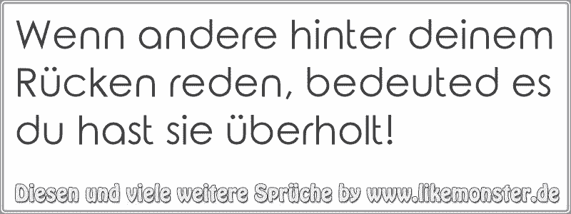 Wenn andere hinter deinem Rücken reden, bedeuted es du hast sie