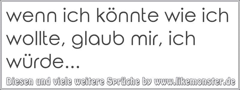 50+ Wenn ich koennte wie ich wollte sprueche ideas in 2021 