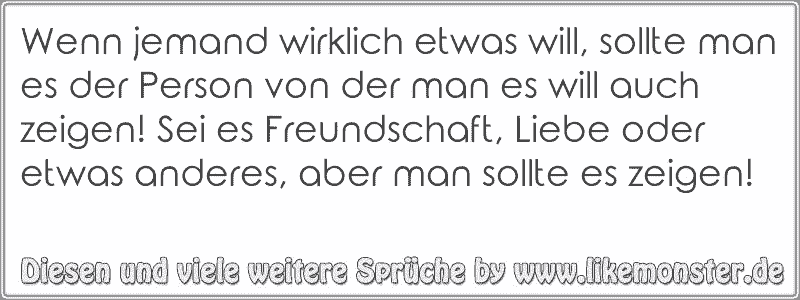 Wenn jemand wirklich etwas will, sollte man es der Person von der man