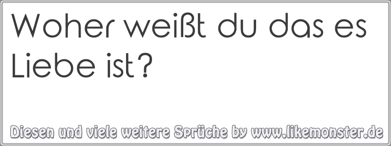 50++ Weisst du was liebe ist sprueche ideas