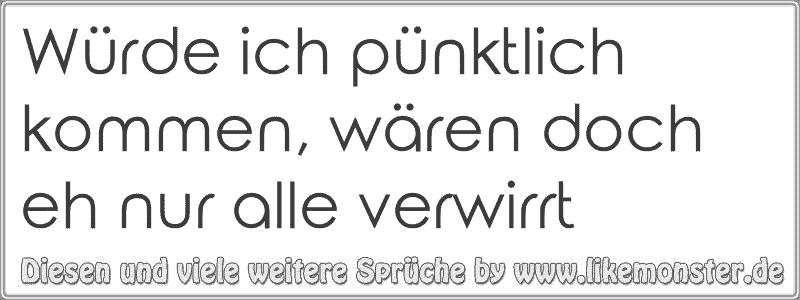 45+ Wie ein nike ohne air spruch , Würde ich pünktlich kommen, wären doch eh nur alle verwirrt Tolle Sprüche und Zitate auf www