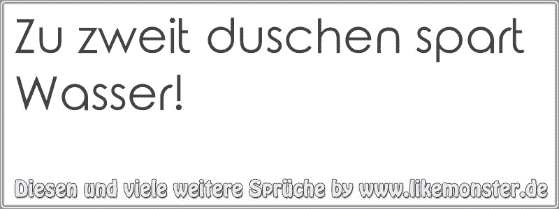 Zu zweit duschen spart Wasser! Tolle Sprüche und Zitate auf www