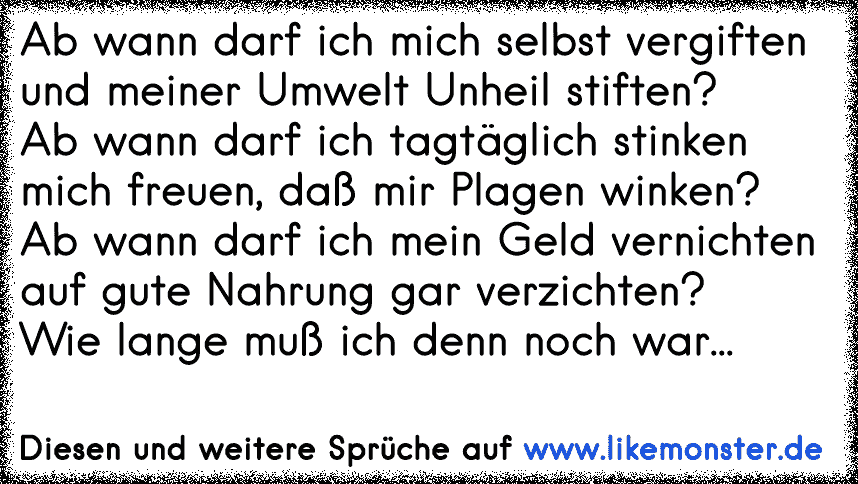 Ab Wann Darf Ich Mich Selbst Vergiftenund Meiner Umwelt Unheil Stiften Ab Wann Darf Ich taglich Stinkenmich Fr Tolle Spruche Und Zitate Auf Www Likemonster De