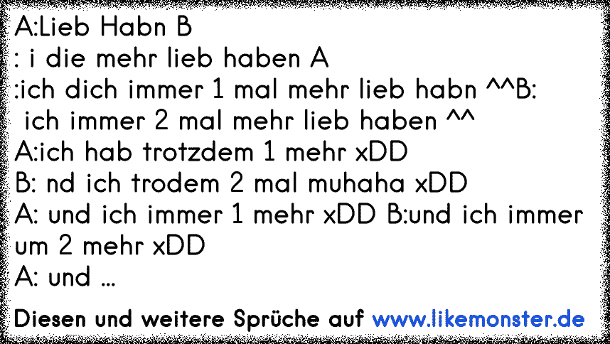 A Lieb Habn B I Die Mehr Lieb Haben A Ich Dich Immer 1 Mal Mehr Lieb Habn B Ich Immer 2 Mal Mehr Lieb Haben A Tolle Spruche Und Zitate Auf