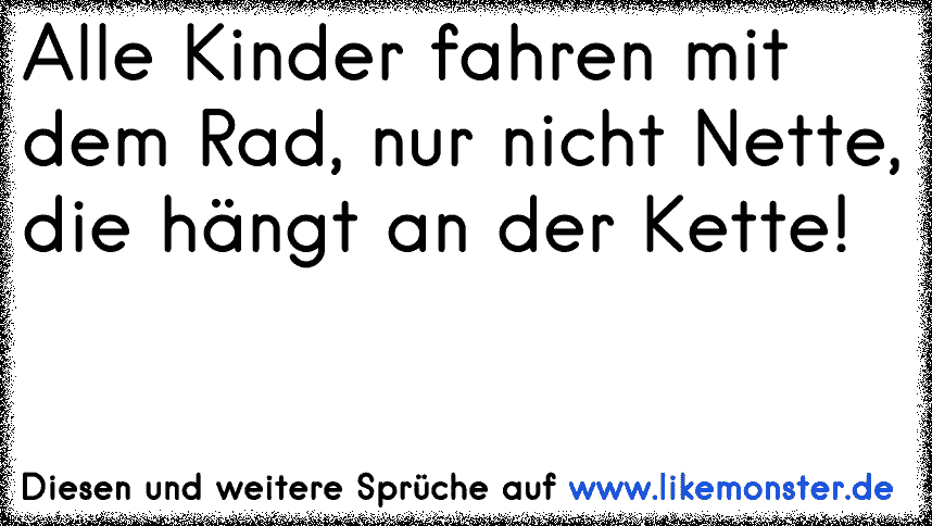 37+ Kette fuer tochter mit spruch , Alle Kinder fahren mit dem Rad, nur nicht Nette, die hängt an der Kette! Tolle Sprüche und