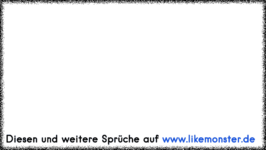 Es Gibt Menschen Die Verderben Dich Sie Bringen Dich Dazu Immer Zu Aufs Neue Angst In Deinem Leben Zu Haben Angst Vo Tolle Spruche Und Zitate Auf Www Likemonster De