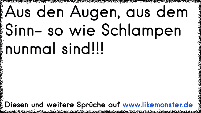 aus den Augen, aus dem Sinn Tolle Sprüche und Zitate auf www