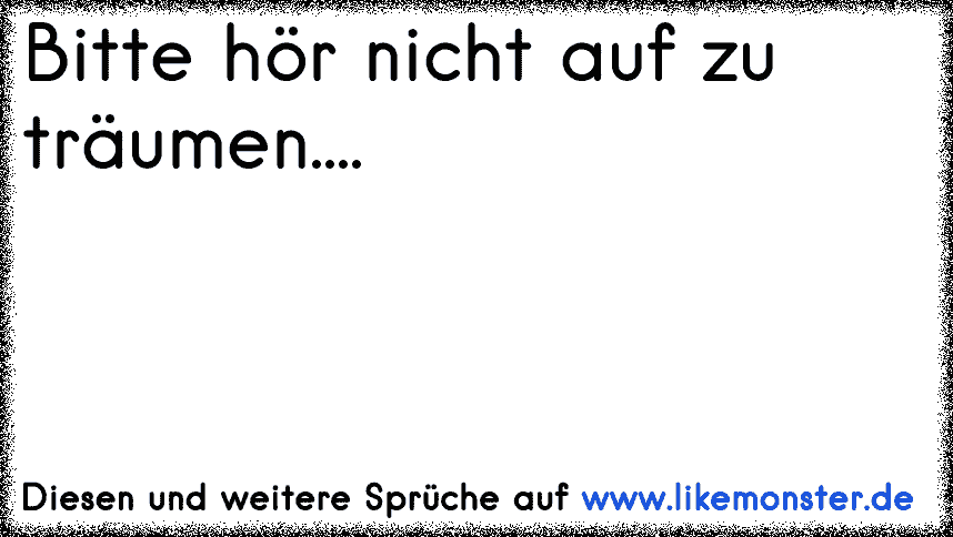 36+ Hoer nicht auf zu traeumen sprueche info