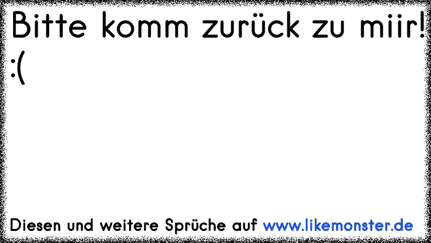 Vertrauen bitte komm zurück Tolle Sprüche und Zitate auf www