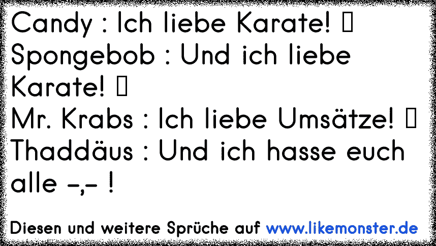 Candy Ich Liebe Karate Spongebob Und Ich Liebe Karate Mr Krabs Ich Liebe Umsatze Thaddaus Und Tolle Spruche Und Zitate Auf Www Likemonster De