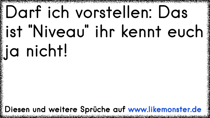 Darf ich vorstellen?Anstand, Charakter und Niveau. Ihr kennt euch