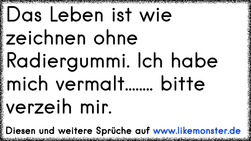 Das Leben ist wie zeichnen ohne Radiergummi. Ich habe mich vermalt