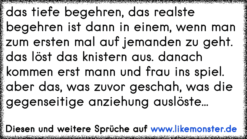 Das Tiefe Begehren Das Realste Begehren Ist Dann In Einem Wenn Man Zum Ersten Mal Auf Jemanden Zu Geht Das Lost Das Tolle Spruche Und Zitate Auf Www Likemonster De