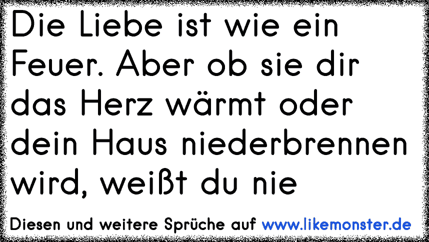 Die Liebe Ist Wie Ein Feuer Aber Ob Sie Dir Das Herz Wärmt