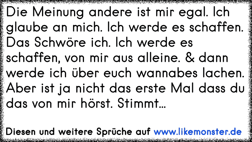 Die Meinung Andere Ist Mir Egal Ich Glaube An Mich Ich Werde Es Schaffen Das Schwore Ich Ich Werde Es Schaffen Von Tolle Spruche Und Zitate Auf Www Likemonster De