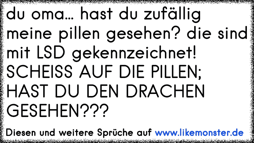 48++ Heckler und koch sprueche ,  Oma, hast du meine Pillen gesehen, die sind mit LSD &quot;Vergiss die Pillen