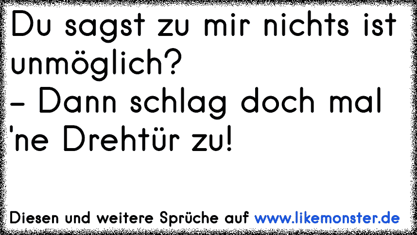 A Nichts ist unmöglich!B Ach ja? Dann versuch mal ne Drehtür