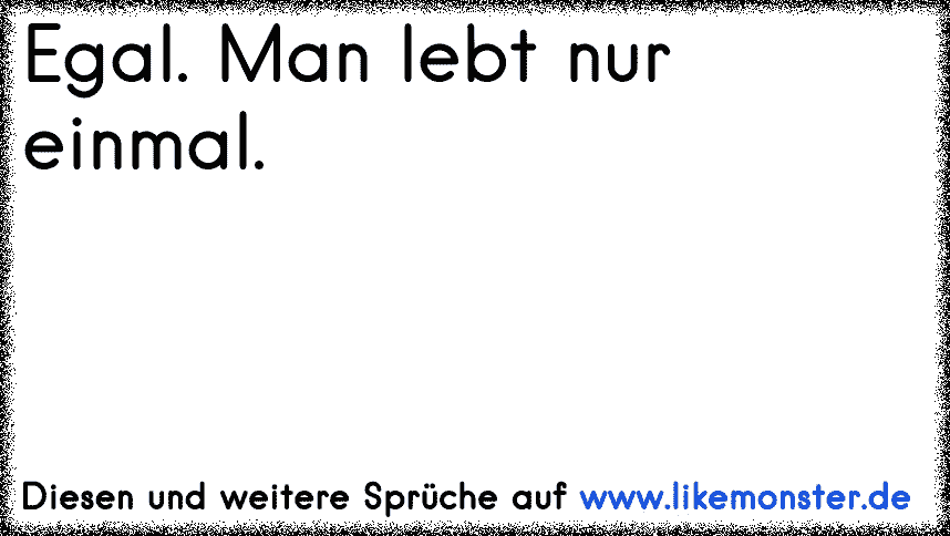 41++ Man lebt nur einmal sprueche ideas