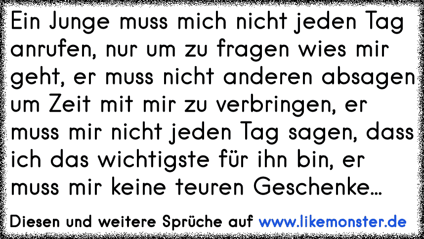 Ein Junge Muss Mich Nicht Jeden Anrufen Nur Um Zu Fragen Wie S Mir Geht Er Muss Nicht Anderen Absagen Um Zeit Mit Tolle Spruche Und Zitate Auf Www Likemonster De