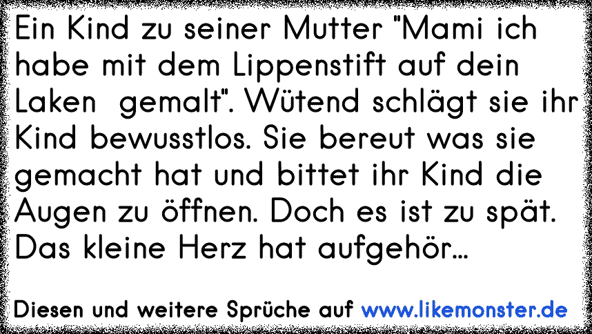 Ein Kind Zu Seiner Mutter Mami Ich Habe Mit Dem Lippenstift Auf Dein Laken Gemalt Wutend Schlagt Sie Ihr Kind Bewu Tolle Spruche Und Zitate Auf Www Likemonster De