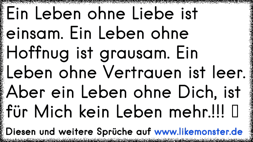 Ein Leben Ohne Liebe Ist Einsam Ein Leben Ohne Hoffnug Ist