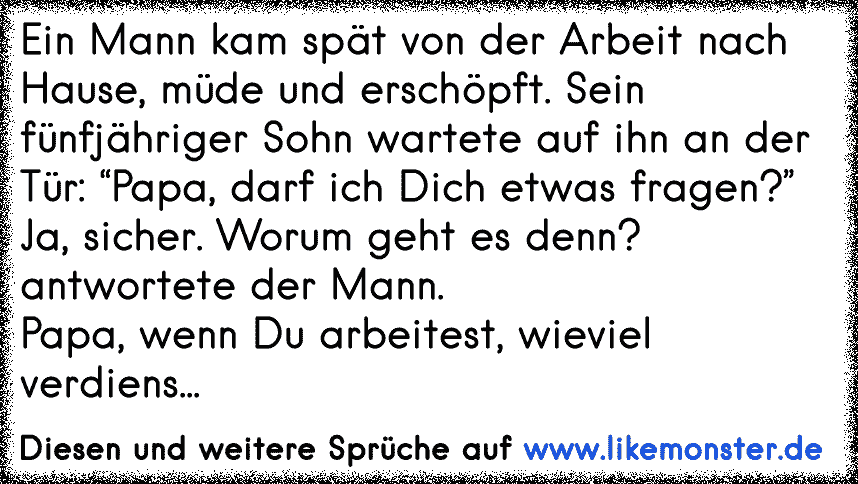 Ein Mann kam spät von der Arbeit nach Hause, müde und erschöpft. Sein